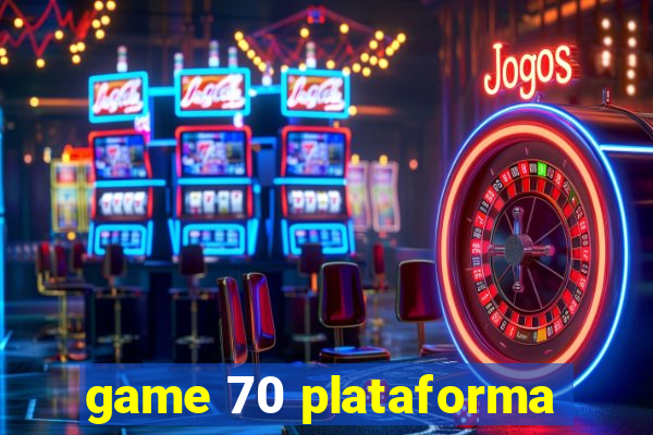 game 70 plataforma